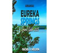 EUREKA SPRINGS ARKANSAS TRAVEL GUIDE 2025: Victorian Charm & Natural Springs in the Heart of the Ozarks