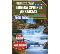 Eureka Springs Arkansas Travel Guide: Discover the Hidden Gems of the Ozark: Exploring Eureka Springs' History, Attractions, Outdoor Adventures, and Local Culture