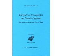 Euripide et les légendes des Chants Cypriens: Des origines de la guerre de Troie à l'Iliade