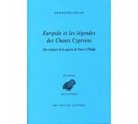 Euripide et les légendes des Chants Cypriens: Des origines de la guerre de Troie à l'Iliade