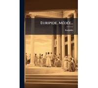 Euripide. MÃ(c)dÃ(c)e...