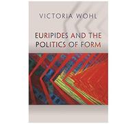 Euripides And The Politics Of Form