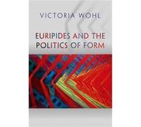 Euripides And The Politics Of Form (Martin Classical Lectures) (Hardcover) Victoria Wohl, (Auteur)