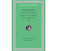 Euripides: Trojan Women, Iphigenia Amon the Taurians Ion