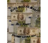 EURO DOLLAR BABY ALL YOURS MONEY LOVES YOU: A Money Mix Of Euro-Dollar Bills Motivational Journal Compotition Notebook Of 100 8.5×11 Inches Lined Pages