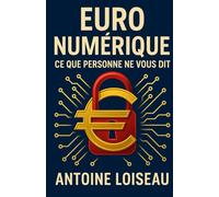 Euro Numérique : Ce Que Personne Ne Vous Dit: Découvrez les enjeux cachés, les risques concrets, et les stratégies pour rester libre dans un monde sans billets