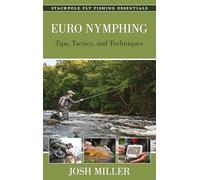 Euro Nymphing: Tips, Tactics, and Techniques