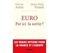 Euro. Par ici la sortie ? Les vraies options pour la France - Patrick Artus - Fayard - broché - Etude