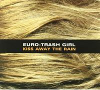 Euro-Trash Girl - Kiss Away The Rain