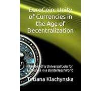 EuroCoin: Unity of Currencies in the Age of Decentralization: The Idea of a Universal Coin for Exchange in a Borderless World