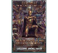 EUROMAR, CONTRA EL MAL EN CUERPO AJENO: EL PODER DEL TITÁN SINTÉTICO