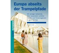 Europa abseits der Trampelpfade: 46 weniger bekannte, aber besonders schöne Städte und Ferienregionen in ganz Europa (K-Tipp-Ratgeber)