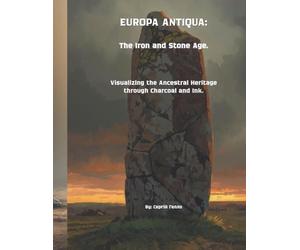 EUROPA ANTIQUA: The Iron and Stone Age: Visualizing the Ancestral Heritage through Charcoal and Ink