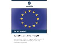 EUROPA, die Zeit drängt!: Lasst uns schneller und stärker reagieren und entscheiden! 15 Vorschläge + offener Brief an europäische Staats- und Regierungschefs 2. Auflage