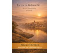 Europa im Wohnmobil - mit Zeit, Tiefe und Erfahrung,: Band 2: Tschechien
