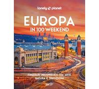 Europa in 100 weekend. Itinerari inconsueti tra arte, natura e tradizione. Ediz. illustrata