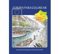 Europa para Colorear: 75 Monumentos y Paisajes para Relajarse sin Prisa: Un viaje artístico por Europa con ilustraciones detalladas, datos curiosos y espacio para escribir y desconectar