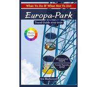 EUROPA PARK TRAVEL GUIDE 2025-2026: Amazing Rides, Outdoor Adventures, Festivals, Dining, Shopping, Nightlife, and Hidden Gems for an Unforgettable European Theme Park Experience
