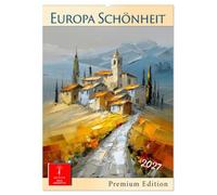 Europa Schönheit - Premium Edition (Wandkalender 2027 DIN A2 hoch), CALVENDO Monatskalender: Farben und Motive - die Europa zum Strahlen bringen.