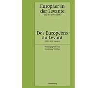 Europäer In Der Levante - Zwischen Politik, Wissenschaft Und Religion (19.-20. Jahrhundert)