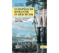 Europäische Romantik in Der Musik: Oper Und Symphonischer Stil 1800-1850. Von E.t.a.hoffmann Zu Richard Wagner (2)