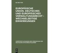 Europäische Union. Deutsches Und Europäisches Verwaltungsrecht - Wechselseitige Einwirkungen