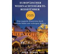EUROPÄISCHER WEIHNACHTSMÄRKTE-REISEFÜHRER 2025: Eine magische Winterreise durch festliche Städte und verborgene Schätze