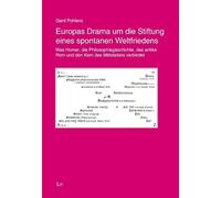Europas Drama um die Stiftung eines spontanen Weltfriedens: Was Homer, die Philosophiegeschichte, das antike Rom und den Kern des Mittelalters verbindet