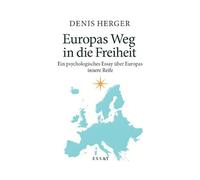 Europas Weg in die Freiheit: Ein psychologisches Essay über Europas innere Reife