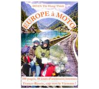 Europe à moto: 100 pages, 10 jours d'aventures intenses France-Russie, cap vers le Vietnam ! (histoire vraie, guide pour voyager en Europe à moto).