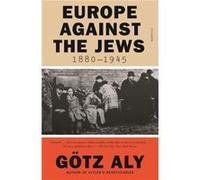 Europe Against The Jews 18801945 by Gotz Aly Gotz Aly (Auteur)