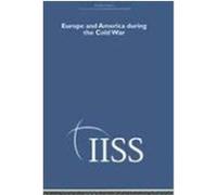 Europe and America During the Cold War, 40 Years of the Adelphi Papers