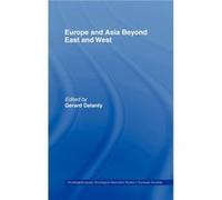 Europe and Asia beyond East and West by Gerard Delanty