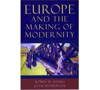 Europe And The Making Of Modernity 1815-1914 Joan Neuberger, Robin W. Winks (Auteur)