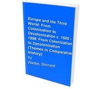 Europe and the Third World: From Colonisation to Decolonisation c. 1500 - 1998: From Colonization to Decolonization (Themes in Comparative History) Waites, Bernard (Auteur)