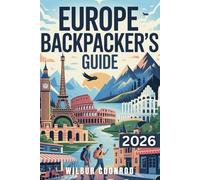 Europe Backpacker’s Guide: Discover The Smart Budget Travel Spots, Affordable Hostels, Cheap Stays, And Secret Destinations Across Europe