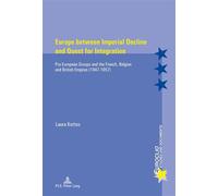 Europe between Imperial Decline and Quest for Integration Pro-European Groups and the French, Belgian and British Empires (1947-1957) - Laura Kottos - Peter Lang - broché - Essai