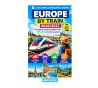 EUROPE BY TRAIN 2026/2027: A Professional Traveler's Complete Guide to High-Speed Rail, Night Trains, and Scenic Routes Across the Continent