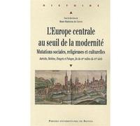 L'europe Centrale Au Seuil De La Modernité - Mutations Sociales, Religieuses Et Culturelles : Autriche, Bohême, Hongrie Et Pologne, Fin Du Xive-Milieu Du Xvie Siècle