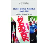Europe Centrale Et Orientale Depuis 1989 - Changer Le Monde Avec Des Mots