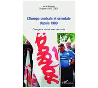Europe centrale et orientale depuis 1989 Changer le monde avec des mots - Brigitte Gautier - L'harmattan - broché - Essai