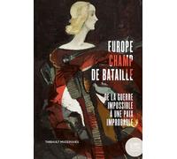 Europe Champ De Bataille - De La Guerre Impossible À Une Paix Improbable