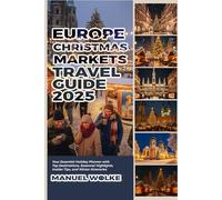 Europe Christmas Markets Travel Guide 2025: Your Essential Holiday Planner with Top Destinations, Seasonal Highlights, Insider Tips, and Winter Itineraries