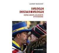 Europe Contre Europe - Entre Liberté, Solidarité Et Puissance