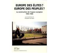 Europe Des Élites ? Europe Des Peuples ? - La Construction De L'espace Européen (1945-1960)