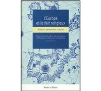 L'europe Et Le Fait Religieux - Sources, Patrimoine, Valeurs