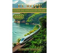 EUROPE GUIDE DE VOYAGE EN TRAIN 2026: ITINÉRAIRES, PASSES, LIGNES PANORAMIQUES ET STRATÉGIES DE RÉSERVATION INTELLIGENTES POUR CHAQUE EXPLORATEUR