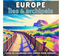 Europe - Îles & archipels: Livre de coloriage anti-stress pour adultes - 40 illustrations uniques de paysages naturels relaxants à colorier