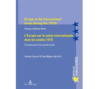 Europe in the International Arena during the 1970s L'Europe sur la scène internationale dans les a Entering a different world À la découverte d'un nouveau monde - Guia Migani - Peter Lang - broché - E