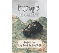 Europe Is Calling - Road Trip Log Book & Journal: To Remember Your Adventures On The Road Across The European Continent. Keep Track of All Locations, ... Learned Along The Way - Wonderful Gift Book